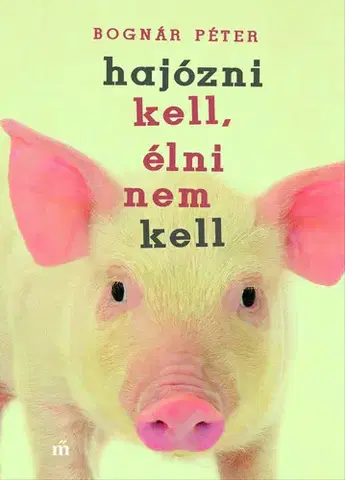 Svetová beletria Hajózni kell, élni nem kell - Péter Bognár