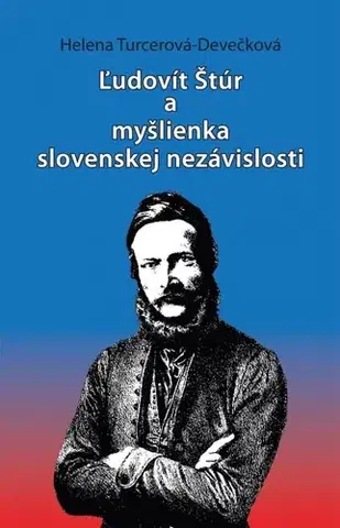 Slovenské a české dejiny Ľudovít Štúr a myšlienka slovenskej nezávislosti - Helena Turcerová Devečková