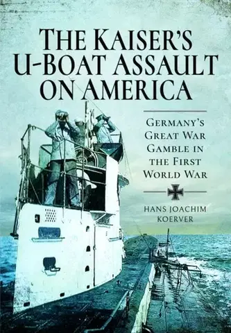 História The Kaiser's U-Boat Assault on America - Hans Joachim Koerver