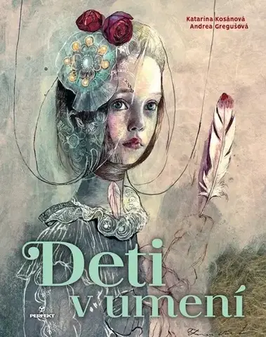 Encyklopédie pre deti a mládež - ostatné Deti v umení - Katarína Kosánová,Andrea Gregušová