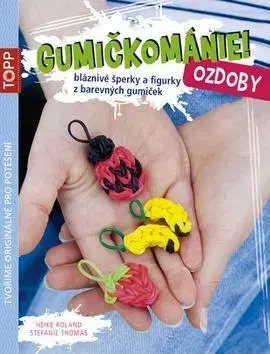 Ručné práce - ostatné TOPP Gumičkománie! Ozdoby - Roland Heike,Thomas Stefanie