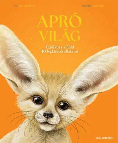 Príroda Apró világ - Találkozz a Föld 30 legkisebb állatával - Nick Crumpton