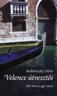 Cestopisy Velence útvesztői - Nóra Sediánszky