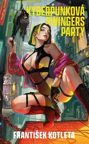 Česká beletria PŘEDPRODEJ: Kyberpunková swingers party - František Kotleta