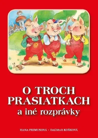 Rozprávky O troch prasiatkach a iné rozprávky, 2. vydanie - Hana Primusová
