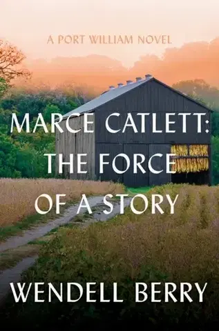 Beletria Marce Catlett: The Force of a Story - Berry Wendell