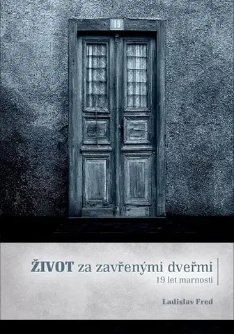 Romantická beletria Život za zavřenými dveřmi/ 19 let marnosti - Ladislav Fred