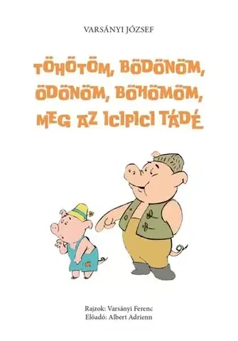 Rozprávky Töhötöm, Bödönöm, Ödönöm, Böhömöm, meg az icipici Tádé - József Varsányi