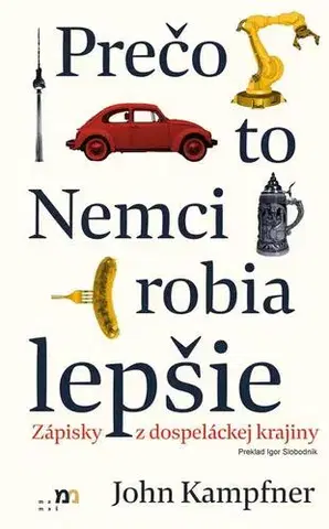Fejtóny, rozhovory, reportáže Prečo to Nemci robia lepšie - John Kampfner