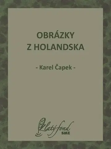 Geografia - ostatné Obrázky z Holandska - Karel Čapek