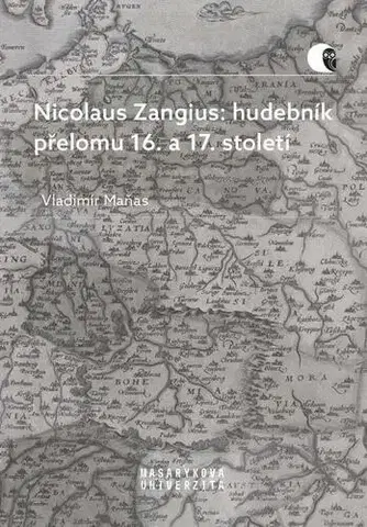 Biografie - ostatné Nicolaus Zangius: hudebník přelomu 16. a 17. století - Vladimír Maňas