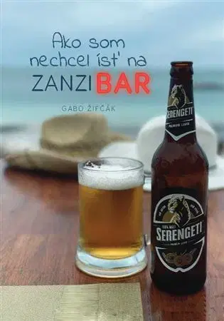 Cestopisy Ako som nechcel ísť na Zanzibar - Gabriel Žifčák