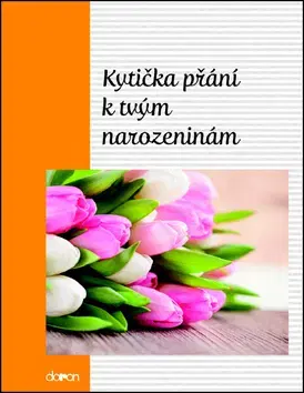 Citáty, výroky, aforizmy, príslovia, porekadlá Kytička přání k Tvým narozeninám