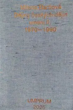 Dejiny, teória umenia Dějiny českých dějin umění II. 1970–1990 - Milena Bartlová