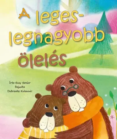 Rozprávky pre malé deti A legeslegnagyobb ölelés - Suzy Senior