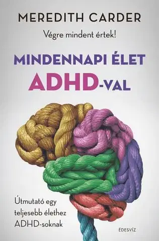 Psychológia, etika Mindennapi élet ADHD-val - Meredith Carder
