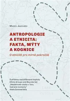 Odborná a náučná literatúra - ostatné Antropologie a etnicita: fakta, mýty a kognice - Marek Jakoubek