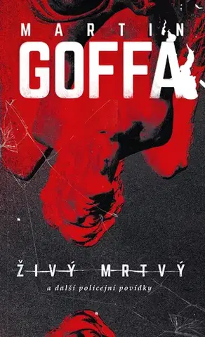Detektívky, trilery, horory Živý mrtvý a další policejní povídky - Martin Goffa