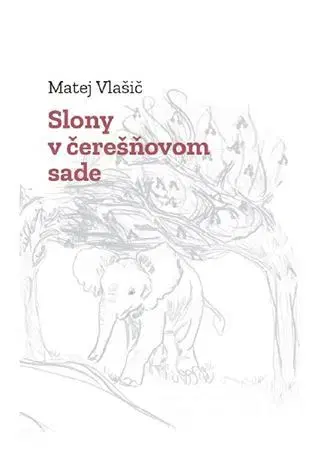 Slovenská poézia Slony v čerešňovom sade - Matej Vlašič