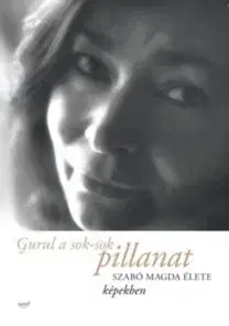 Biografie - ostatné Gurul a sok-sok pillanat - Szabó Magda élete képekben - Magda Szabó