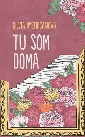 Slovenská beletria Tu som doma - Silvia Bystričanová