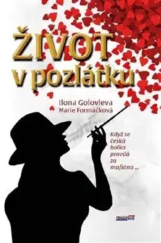 Skutočné príbehy Život v pozlátku - Marie Formáčková,Ilona Golovleva
