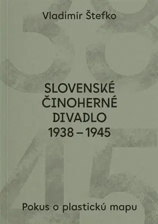Divadlo - teória, história,... Slovenské činoherné divadlo 1938 - 1945 - Vladimír Štefko