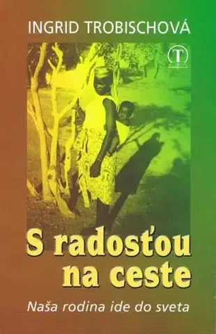Skutočné príbehy S radosťou na ceste - Ingrid Trobischová