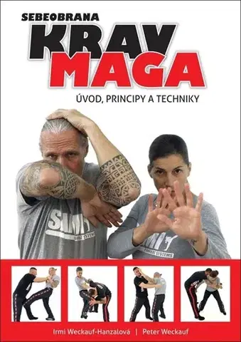 Bojové umenia Krav maga: Úvod, principy a techniky - Peter Weckauf,Irmi Weckauf-Hanzalová