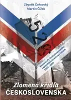 Slovenské a české dejiny Zlomená křídla Československa - Zbyněk Čeřovský,Martin Čížek