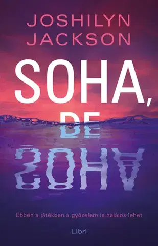 Detektívky, trilery, horory Soha, de soha - Joshilyn Jackson