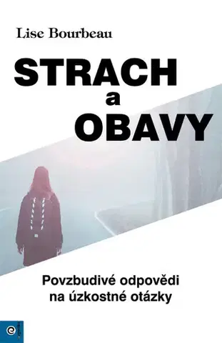 Psychológia, etika Strach a obavy - Lise Bourbeau