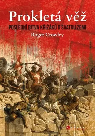 Svetové dejiny, dejiny štátov Prokletá věž: Poslední bitva křižáků o Svatou zemi - Roger Crowley