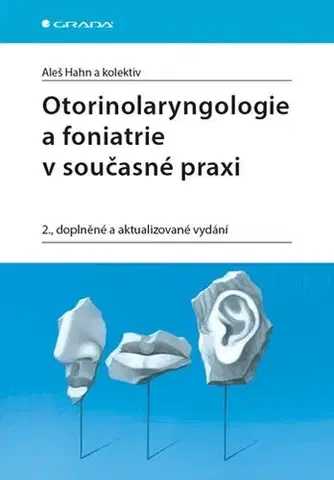 Medicína - ostatné Otorinolaryngologie a foniatrie v současné praxi - 2. vydání - Aleš Hahn,Kolektív autorov