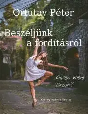 Pedagogika, vzdelávanie, vyučovanie Beszéljünk a fordításról - Ortutay Peter