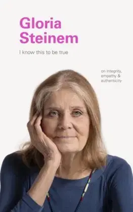 Rozvoj osobnosti I Know This to Be True: Gloria Steinem