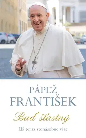 Kresťanstvo Pápež František - Buď šťastný - Kolektív autorov