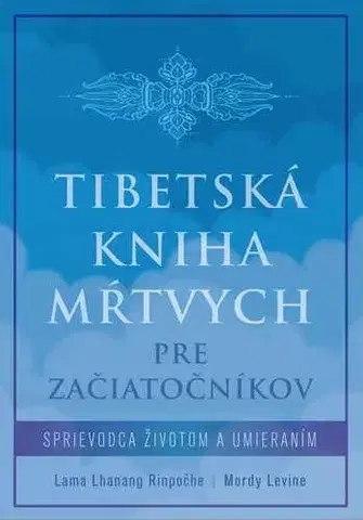 Rozvoj osobnosti Tibetská kniha mŕtvych pre začiatočníkov - Lama Lhanang Rinpoche a Mordy Levine