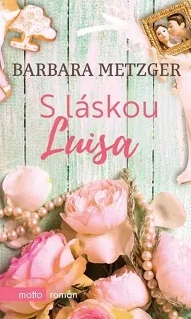 Romantická beletria S láskou Luisa - Barbara Metzger