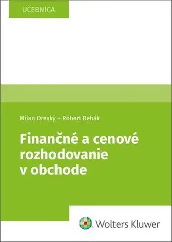Ekonómia, Ekonomika Finančné a cenové rozhodovanie v obchode - Milan Oreský,Róbert Rehák