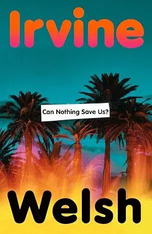 Svetová beletria Can Nothing Save Us? - Irvine Welsh