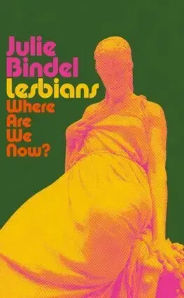 Sociológia, etnológia Lesbians: Where are we now? - Julie Bindel
