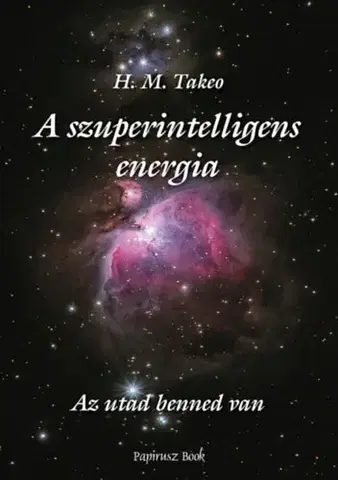 Ezoterika - ostatné A szuperintelligens energia - Az utad benned van - H.M. Takeo