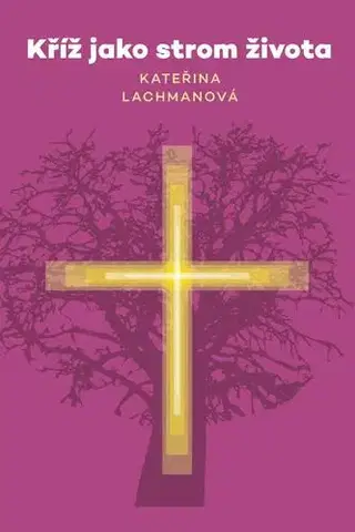 Kresťanstvo Kříž jako strom života - Kateřina Lachmanová