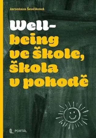 Pedagogika, vzdelávanie, vyučovanie Wellbeing ve škole, škola v pohodě - Jaroslava Ševčíková