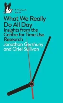 Sociológia, etnológia What We Really Do All Day - Jonathan Gershuny,Oriel Sullivan