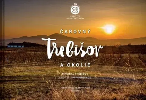 Encyklopédie, obrazové publikácie Čarovný Trebišov a okolie - Roman Romančák,Martin Kmeť,Kolektív autorov