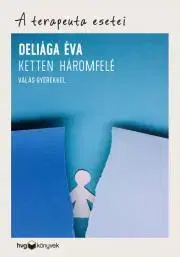 Psychológia, etika Ketten háromfelé - Válás gyerekkel - Éva Deliága
