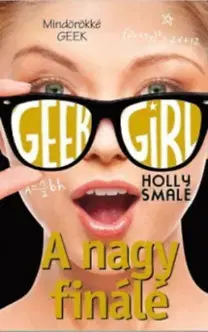 Dobrodružstvo, napätie, western Geek Girl 6. - A nagy finálé - Holly Smale