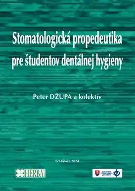 Stomatológia Stomatologická propedeutika pre študentov dentálnej hygieny - Peter Džupa
